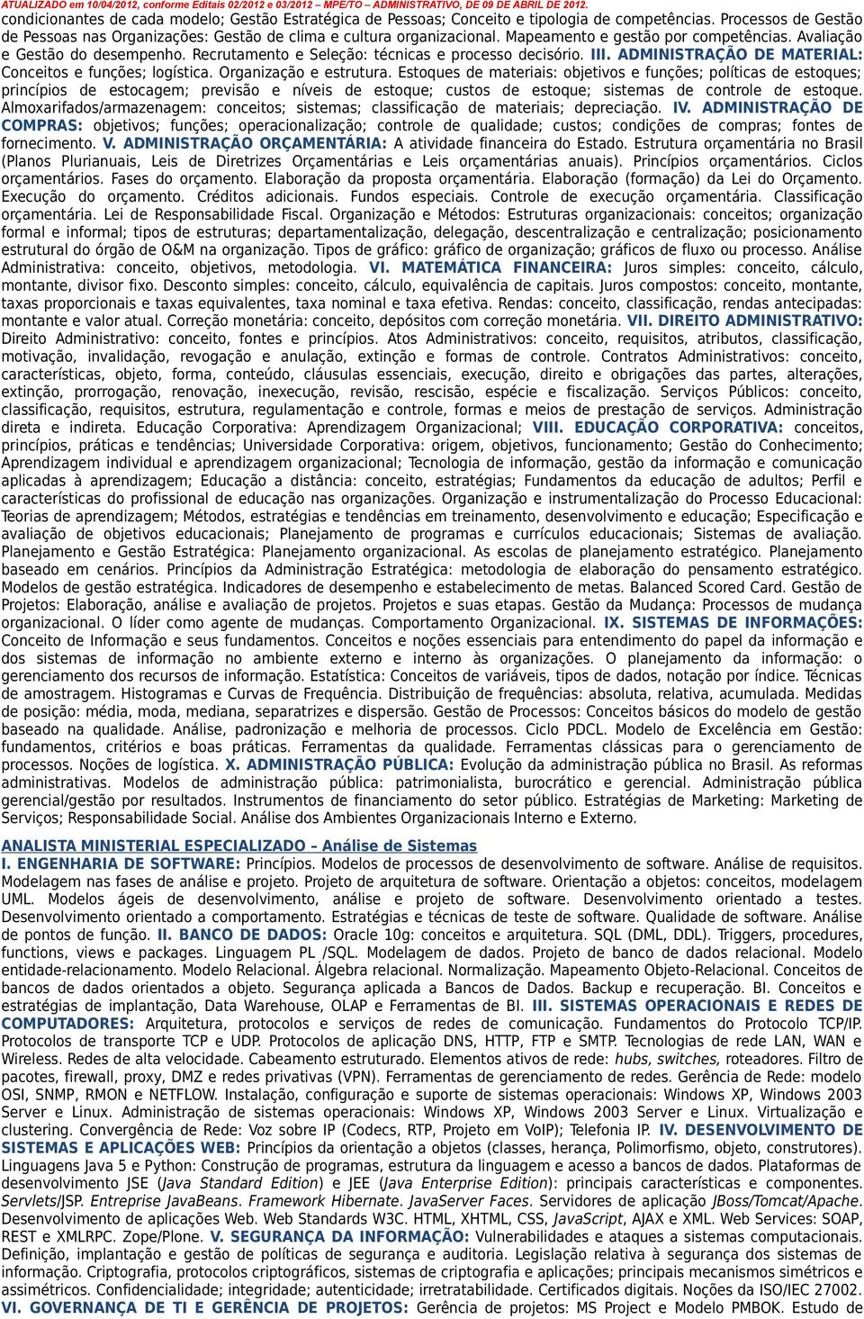 Organização e estrutura. Estoques de materiais: objetivos e funções; políticas de estoques; princípios de estocagem; previsão e níveis de estoque; custos de estoque; sistemas de controle de estoque.