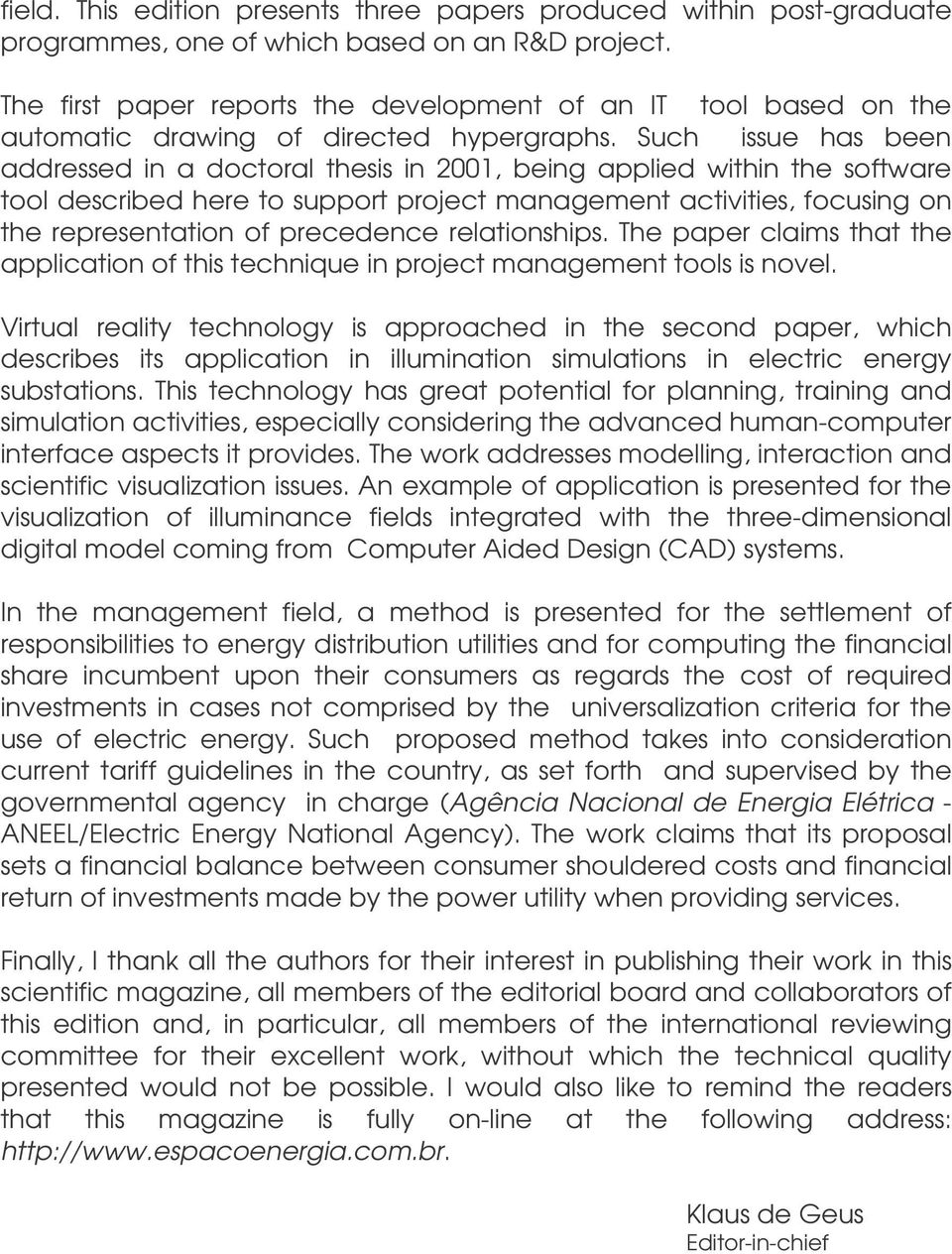 Such issue has been addressed in a doctoral thesis in 2001, being applied within the software tool described here to support project management activities, focusing on the representation of