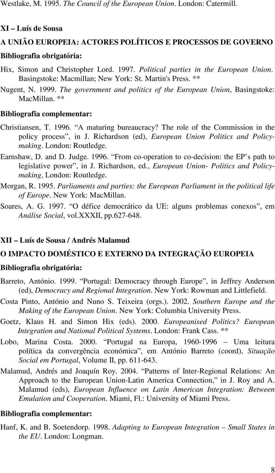 ** Christiansen, T. 1996. A maturing bureaucracy? The role of the Commission in the policy process, in J. Richardson (ed), European Union Politics and Policymaking. London: Routledge. Earnshaw, D.