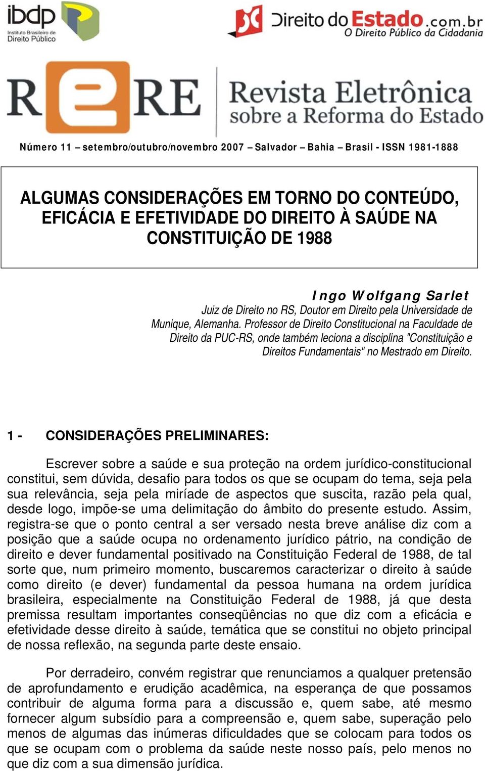 Professor de Direito Constitucional na Faculdade de Direito da PUC-RS, onde também leciona a disciplina "Constituição e Direitos Fundamentais" no Mestrado em Direito.