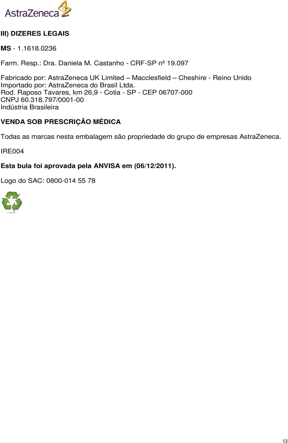 Raposo Tavares, km 26,9 - Cotia - SP - CEP 06707-000 CNPJ 60.318.