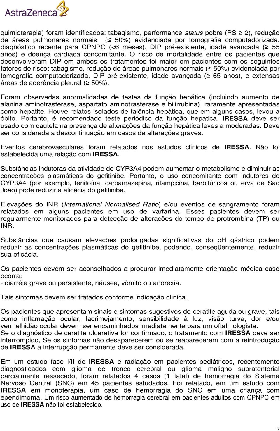 O risco de mortalidade entre os pacientes que desenvolveram DIP em ambos os tratamentos foi maior em pacientes com os seguintes fatores de risco: tabagismo, redução de áreas pulmonares normais ( 50%)