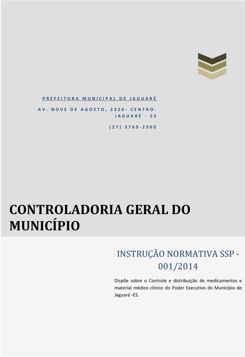 0 0 CONTROLADORIA GERAL DO MUNICÍPIO INSTRUÇÃO NORMATIVA SSP - 001/2014 Dispõe sobre o