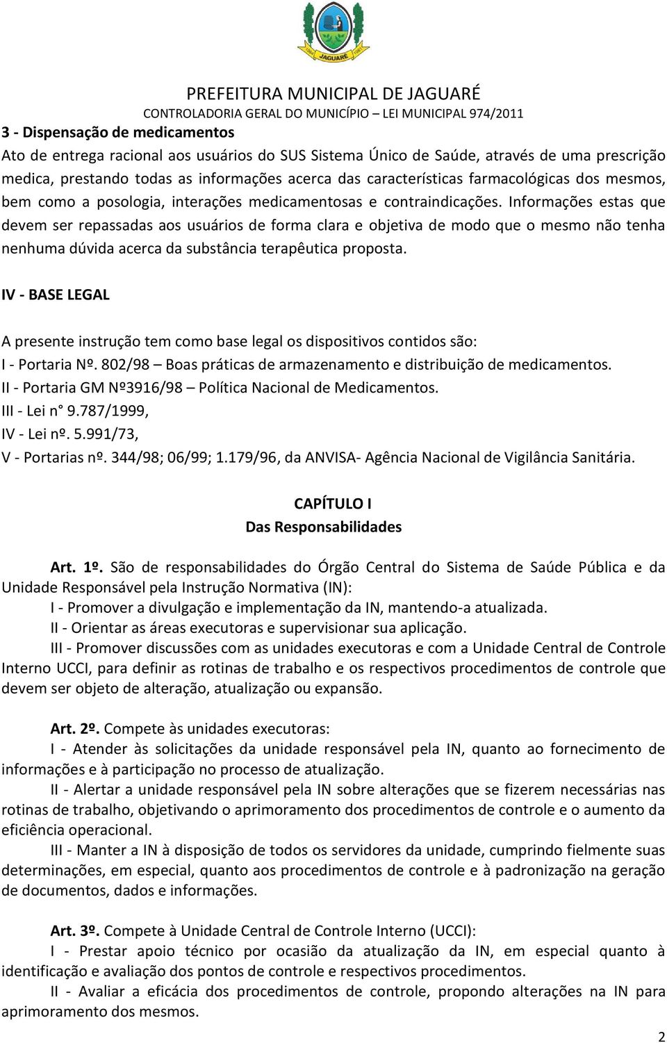 Informações estas que devem ser repassadas aos usuários de forma clara e objetiva de modo que o mesmo não tenha nenhuma dúvida acerca da substância terapêutica proposta.