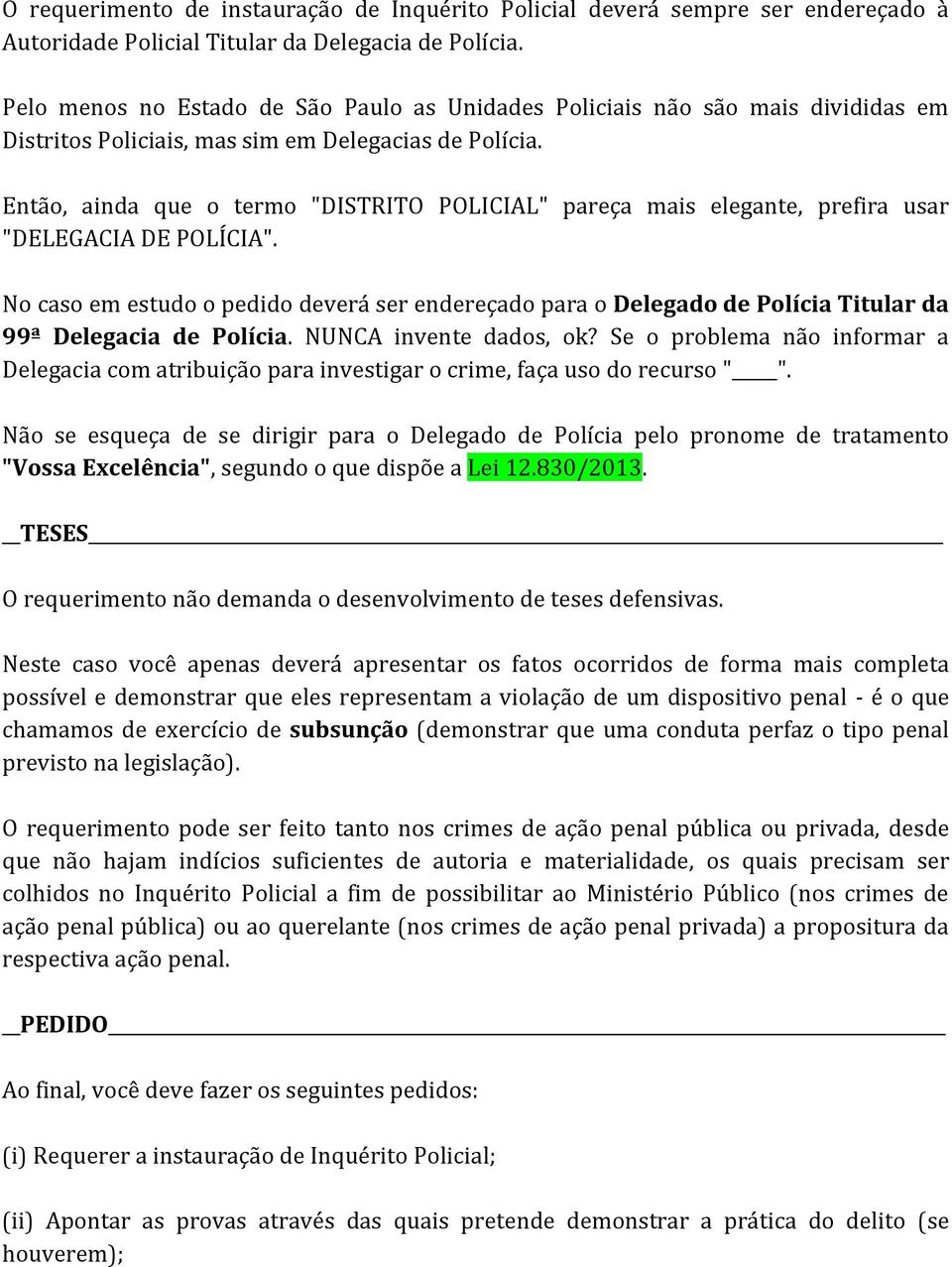 Então, ainda que o termo "DISTRITO POLICIAL" pareça mais elegante, prefira usar "DELEGACIA DE POLÍCIA".