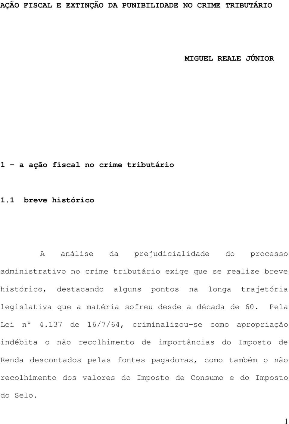 alguns pontos na longa trajetória legislativa que a matéria sofreu desde a década de 60. Pela Lei n 4.