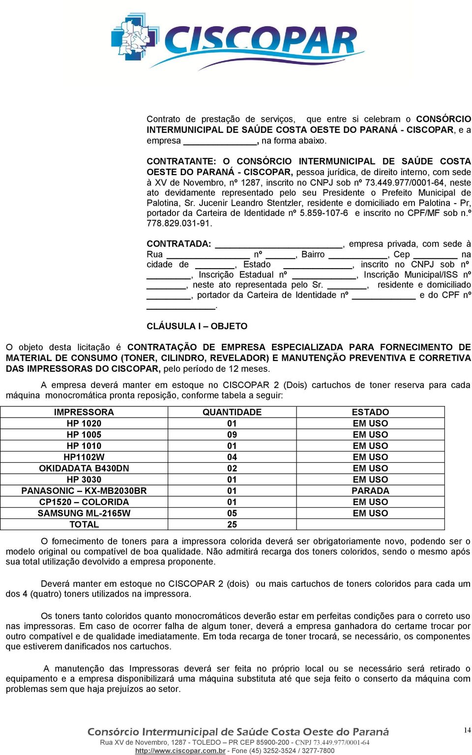 977/0001-64, neste ato devidamente representado pelo seu Presidente o Prefeito Municipal de Palotina, Sr.