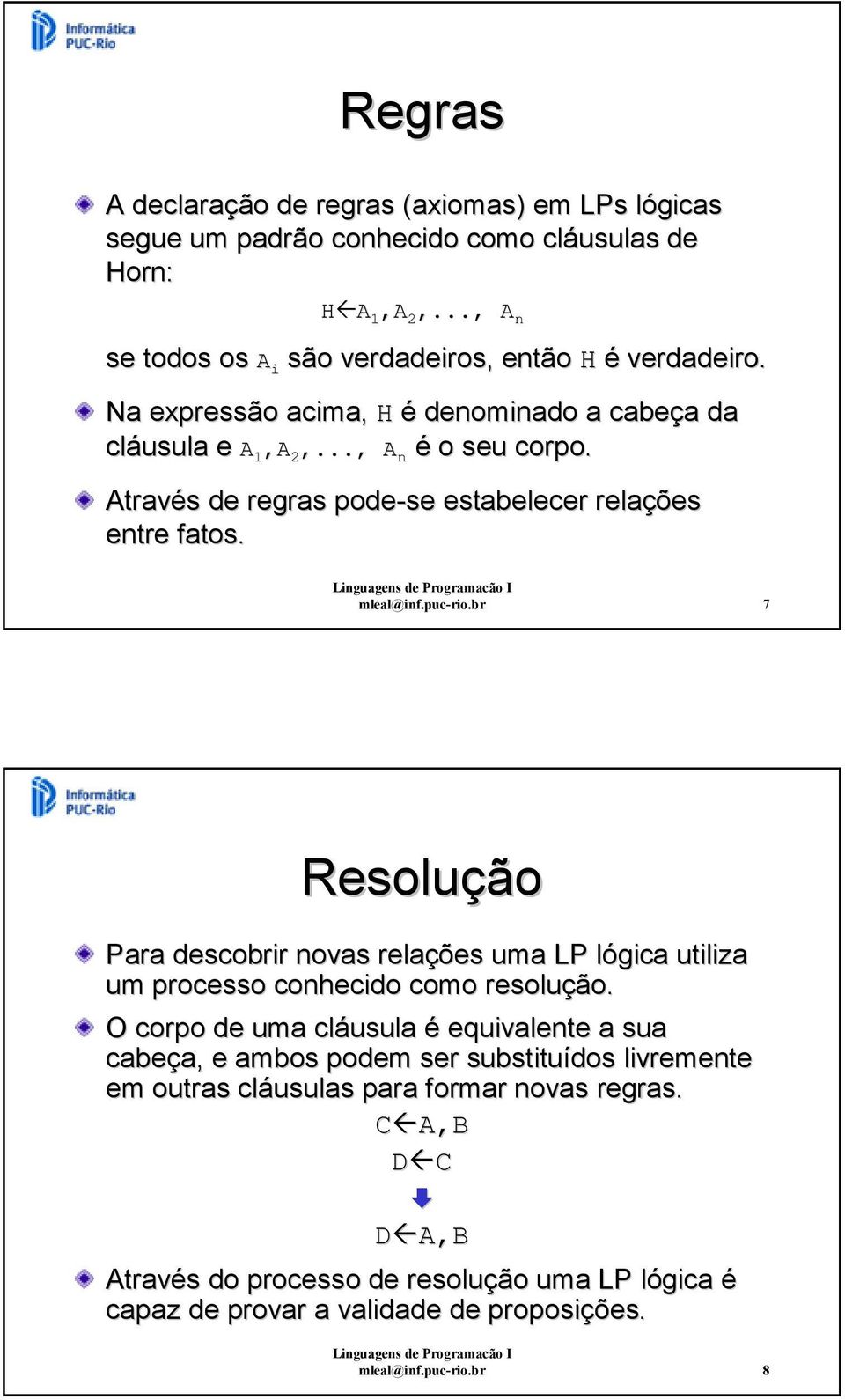 br 7 Resolução Para descobrir novas relações uma LP lógica utiliza um processo conhecido como resolução.