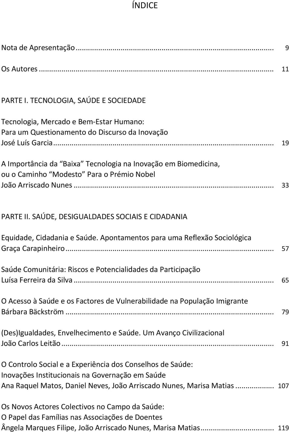 SAÚDE, DESIGUALDADES SOCIAIS E CIDADANIA Equidade, Cidadania e Saúde. Apontamentos para uma Reflexão Sociológica Graça Carapinheiro.