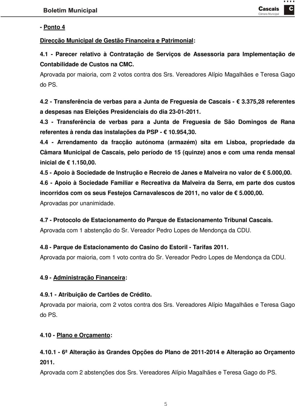 375,28 referentes a despesas nas Eleições Presidenciais do dia 23-01-2011. 4.