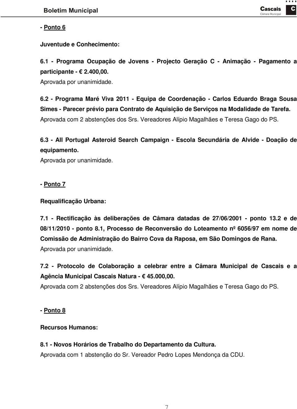 - Ponto 7 Requalificação Urbana: 7.1 - Rectificação às deliberações de Câmara datadas de 27/06/2001 - ponto 13.2 e de 08/11/2010 - ponto 8.