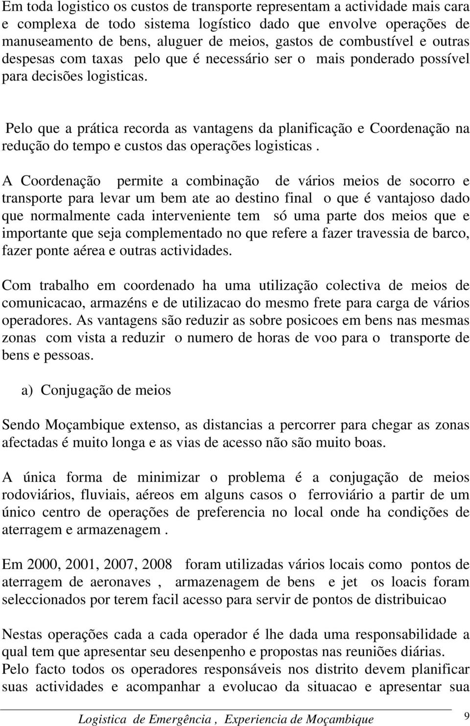 Pelo que a prática recorda as vantagens da planificação e Coordenação na redução do tempo e custos das operações logisticas.