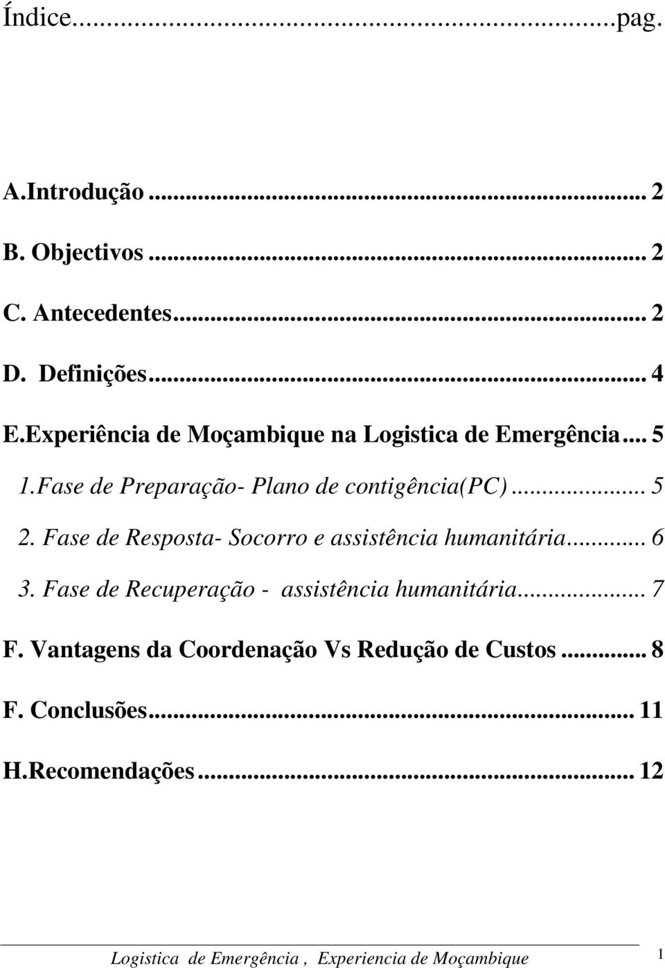 Fase de Resposta- Socorro e assistência humanitária... 6 3. Fase de Recuperação - assistência humanitária... 7 F.