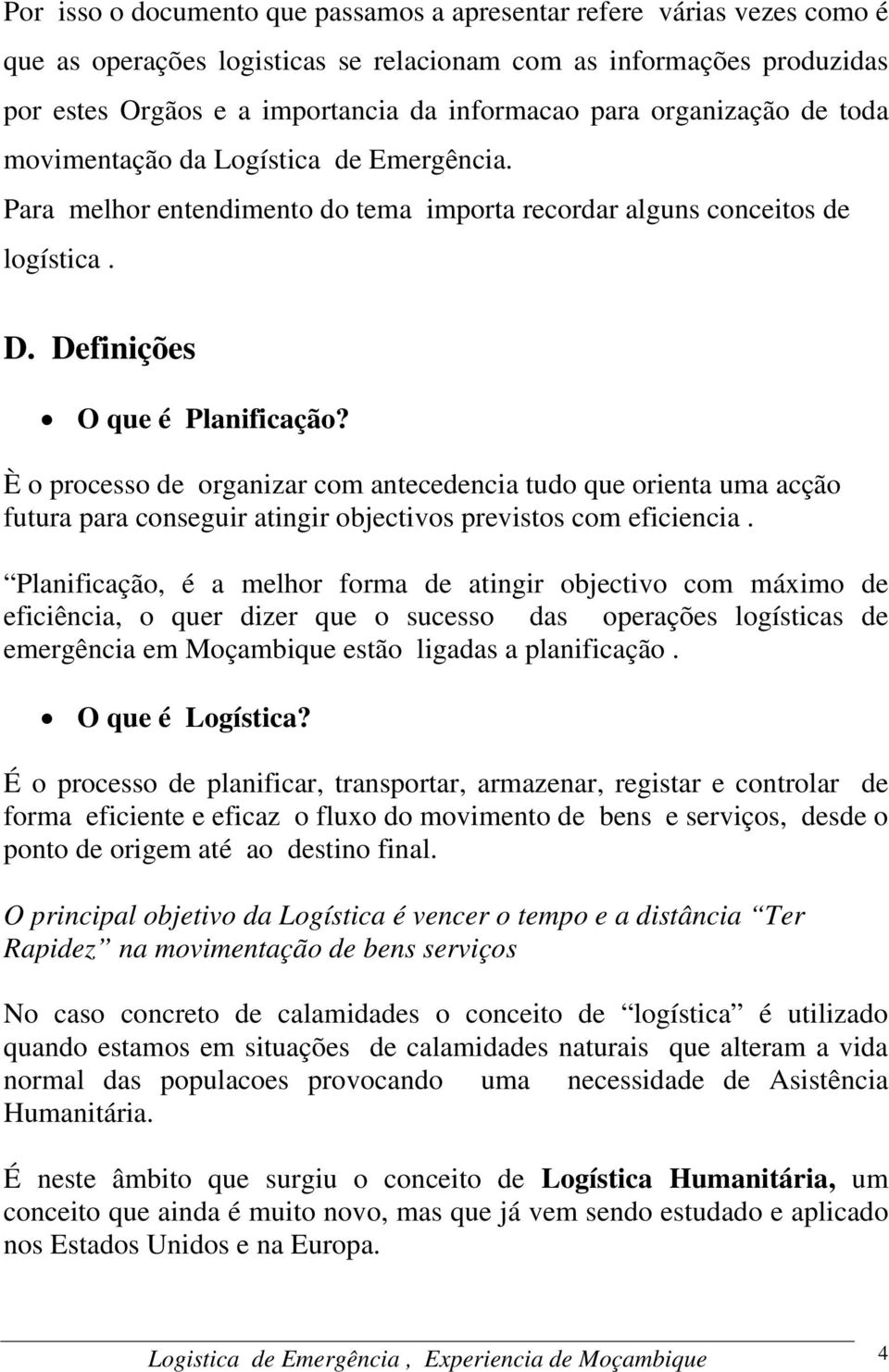 È o processo de organizar com antecedencia tudo que orienta uma acção futura para conseguir atingir objectivos previstos com eficiencia.