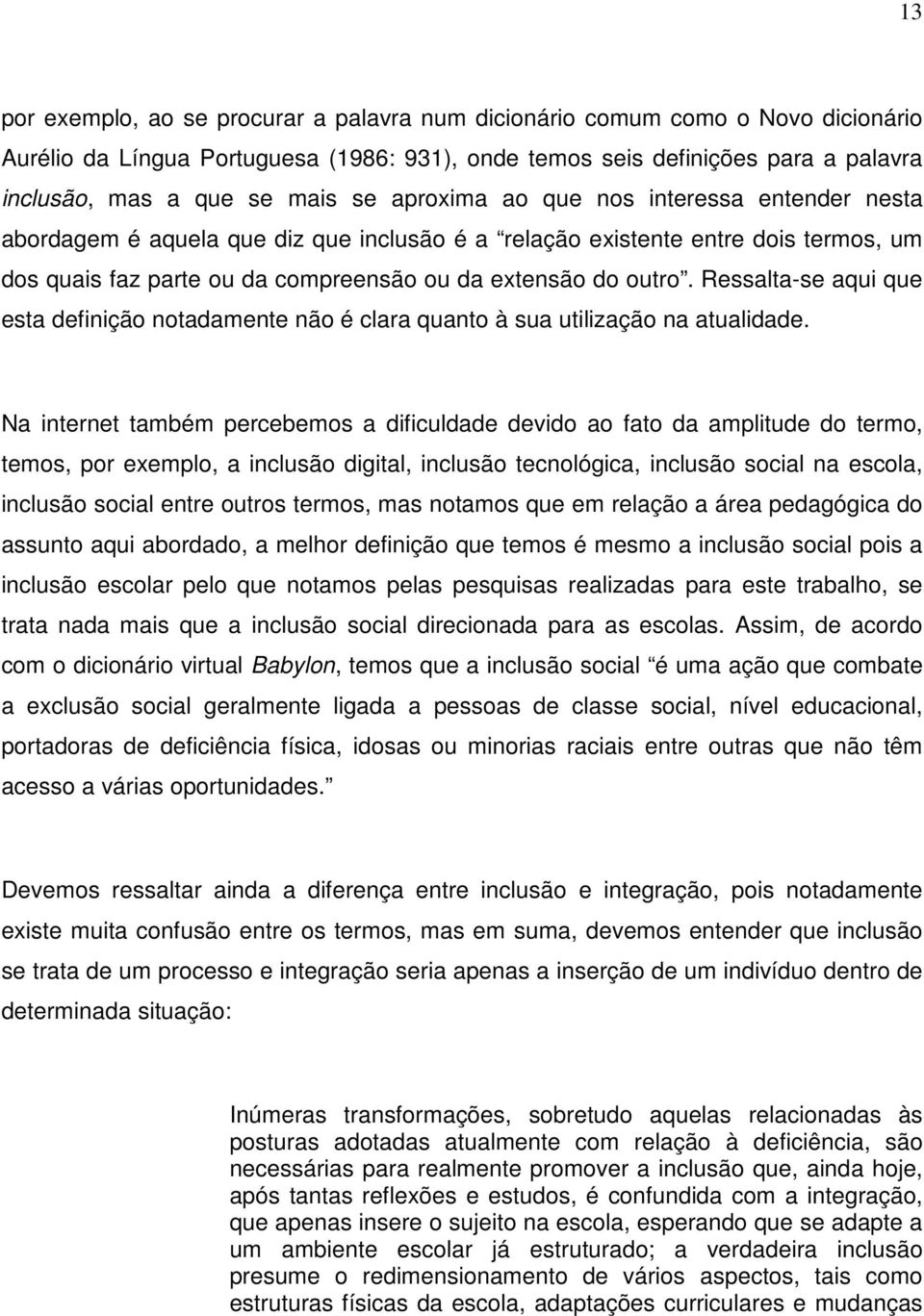 Ressalta-se aqui que esta definição notadamente não é clara quanto à sua utilização na atualidade.