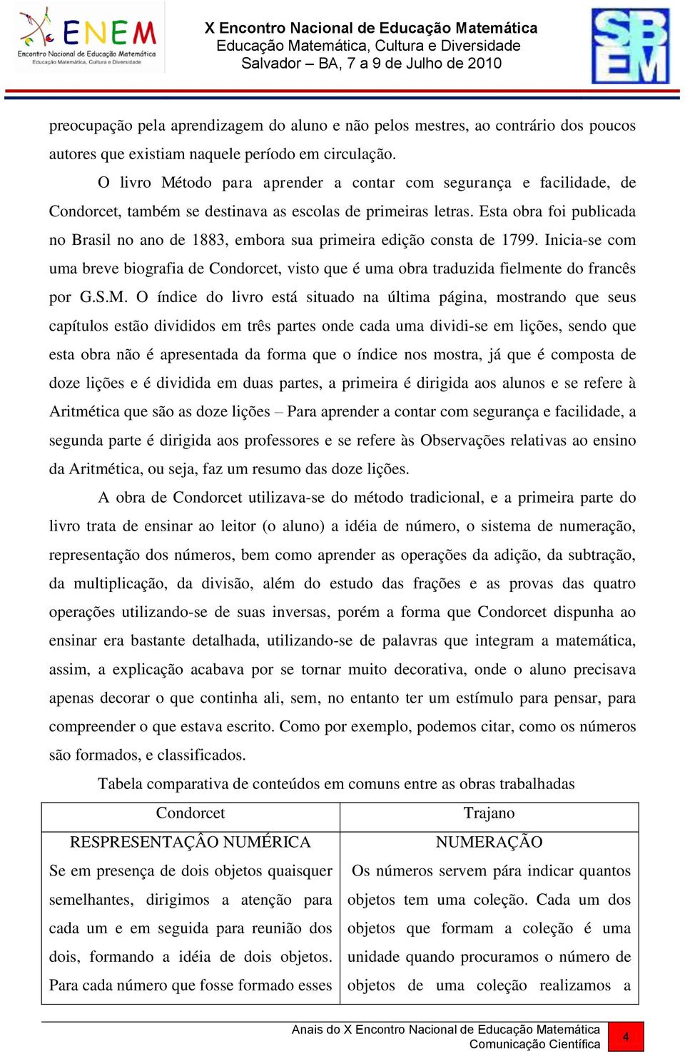 Esta obra foi publicada no Brasil no ano de 1883, embora sua primeira edição consta de 1799. Inicia-se com uma breve biografia de Condorcet, visto que é uma obra traduzida fielmente do francês por G.