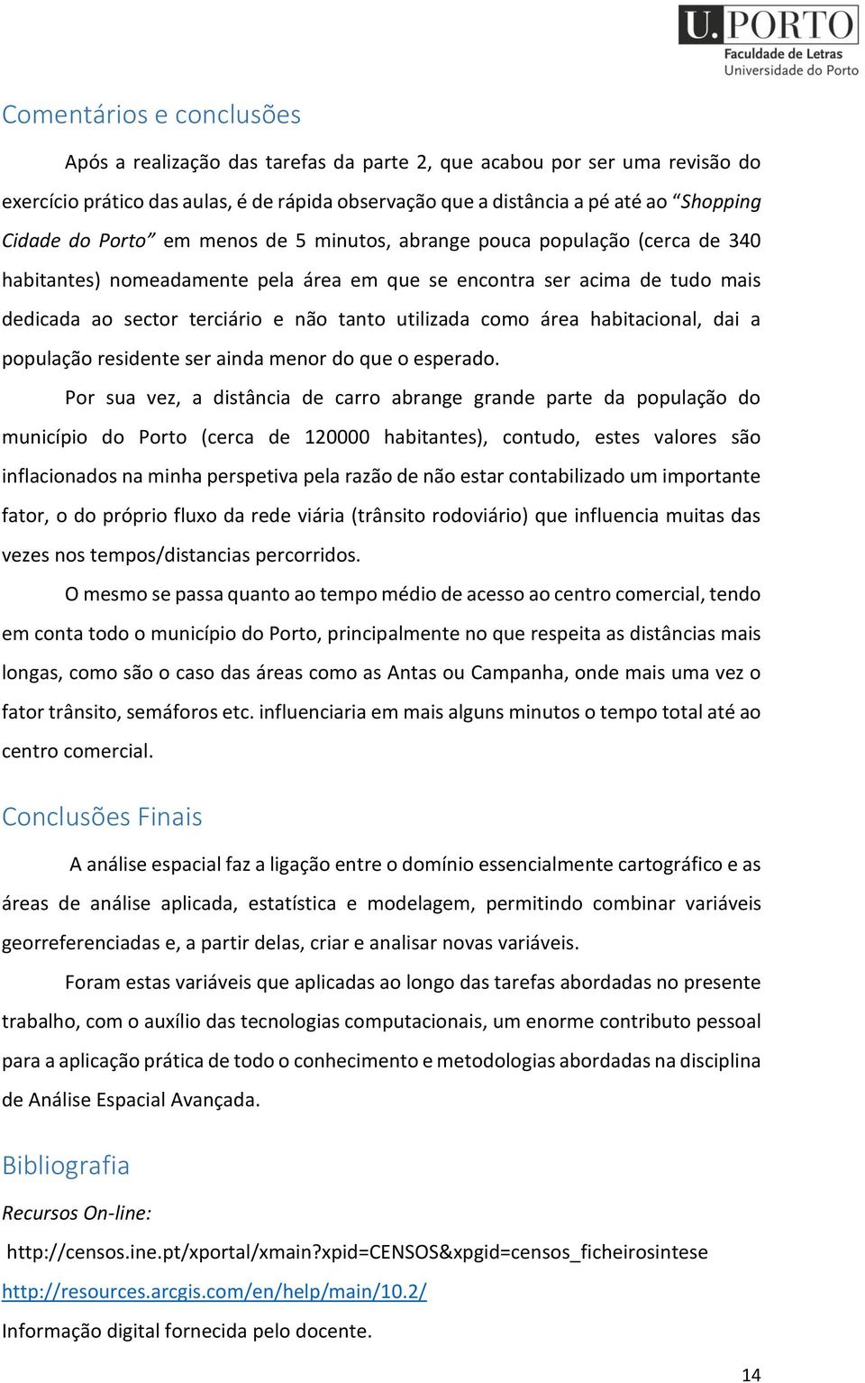 área habitacional, dai a população residente ser ainda menor do que o esperado.