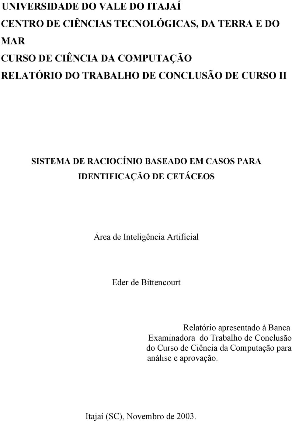 IDENTIFICAÇÃO DE CETÁCEOS Área de Inteligência Artificial Eder de Bittencourt Relatório apresentado à Banca