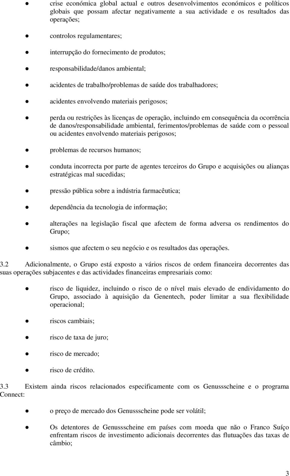 licenças de operação, incluindo em consequência da ocorrência de danos/responsabilidade ambiental, ferimentos/problemas de saúde com o pessoal ou acidentes envolvendo materiais perigosos; problemas