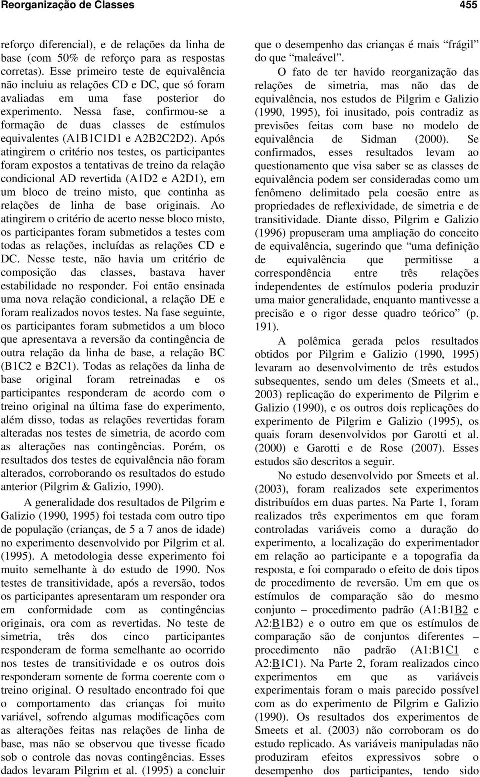 Nessa fase, confirmou-se a formação de duas classes de estímulos equivalentes (A1B1C1D1 e A2B2C2D2).