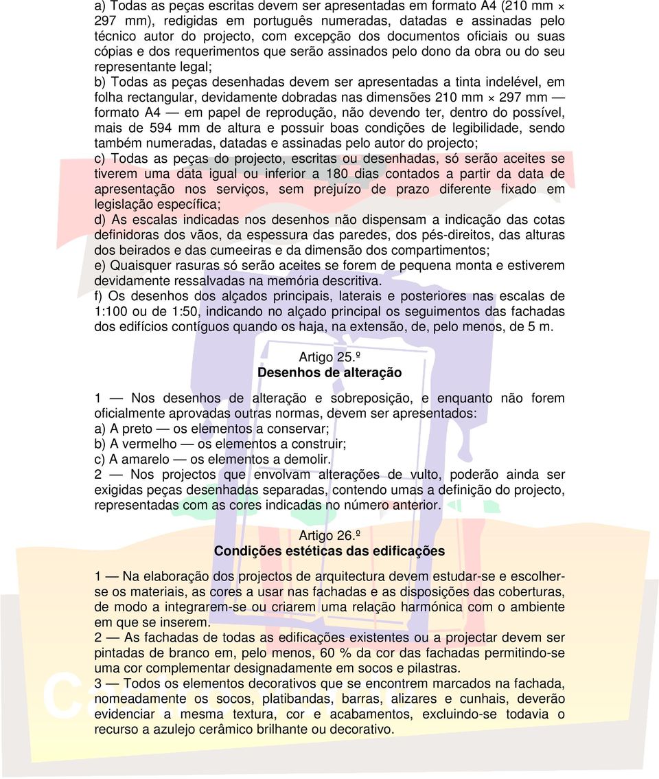 rectangular, devidamente dobradas nas dimensões 210 mm 297 mm formato A4 em papel de reprodução, não devendo ter, dentro do possível, mais de 594 mm de altura e possuir boas condições de