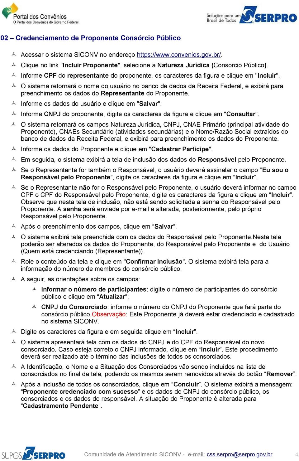 O sistema retornará o nome do usuário no banco de dados da Receita Federal, e exibirá para preenchimento os dados do Representante do Proponente. Informe os dados do usuário e clique em "Salvar".