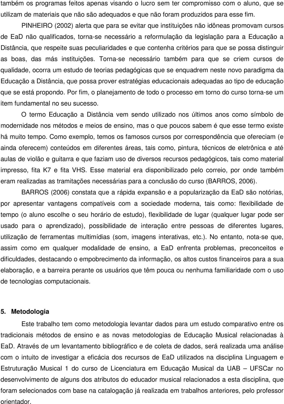 respeite suas peculiaridades e que contenha critérios para que se possa distinguir as boas, das más instituições.