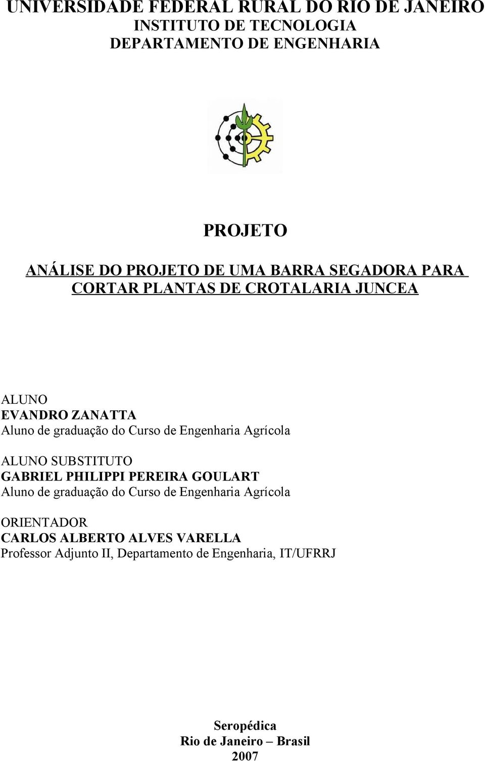 Engenharia Agrícola ALUNO SUBSTITUTO GABRIEL PHILIPPI PEREIRA GOULART Aluno de graduação do Curso de Engenharia Agrícola