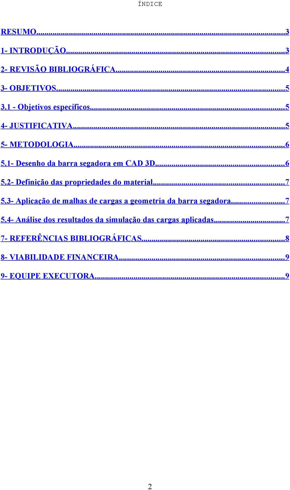 .. 7 5.3- Aplicação de malhas de cargas a geometria da barra segadora... 7 5.4- Análise dos resultados da simulação das cargas aplicadas.