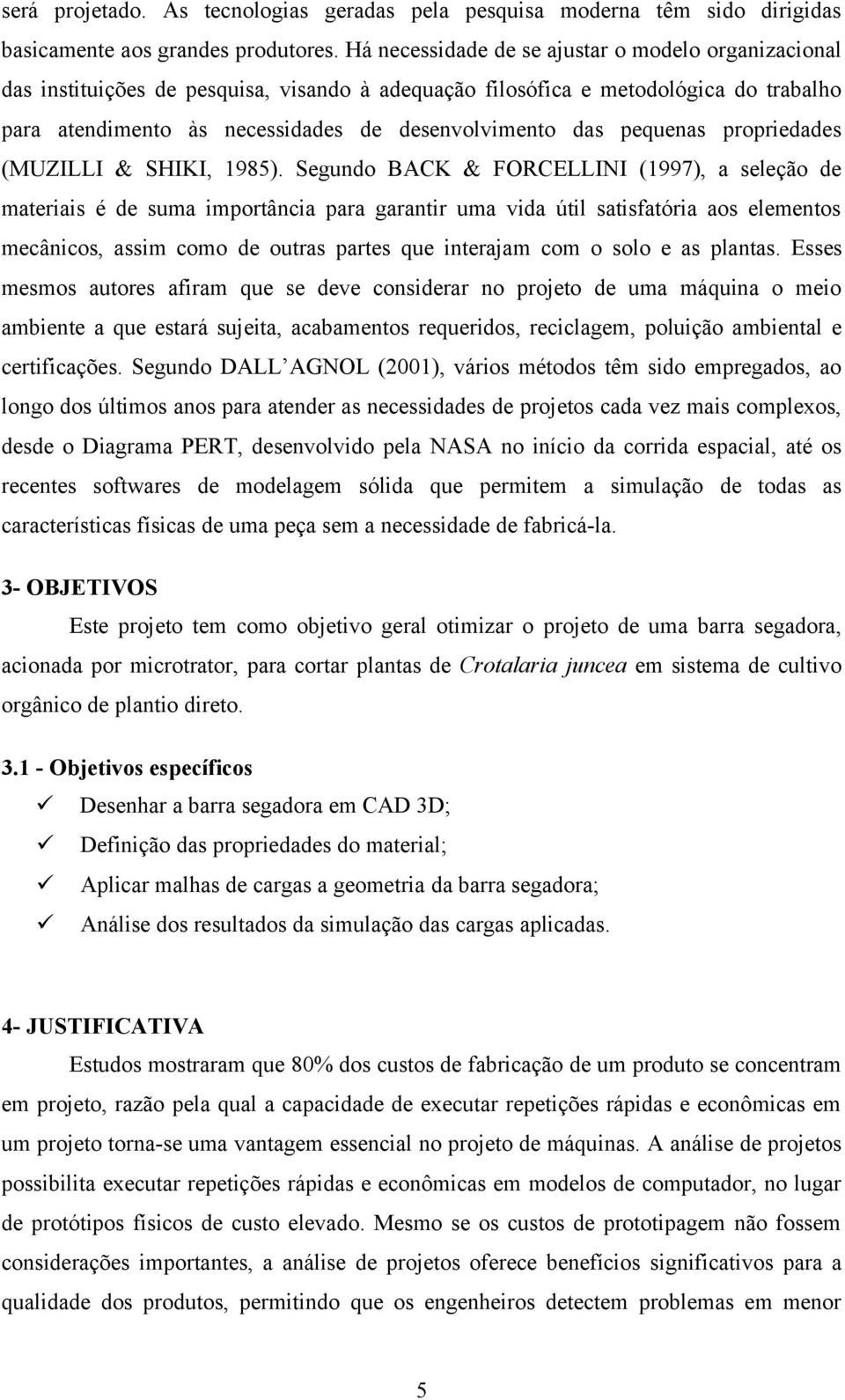 pequenas propriedades (MUZILLI & SHIKI, 1985).