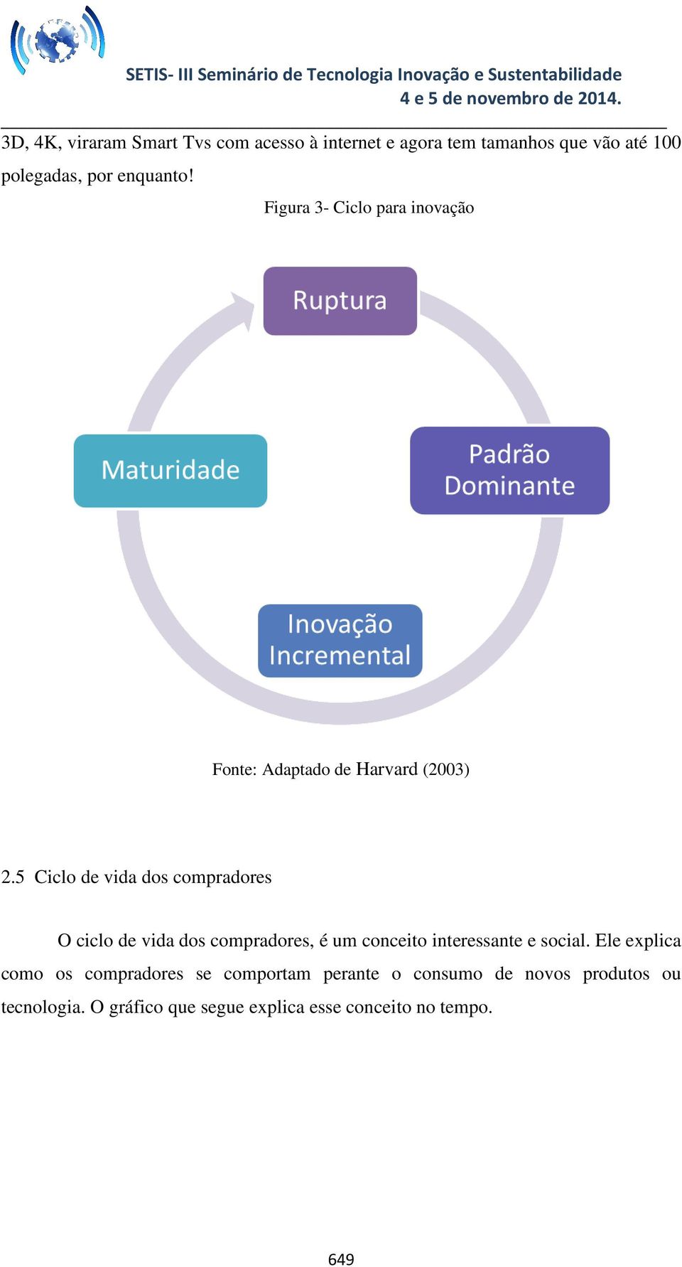 5 Ciclo de vida dos compradores O ciclo de vida dos compradores, é um conceito interessante e social.