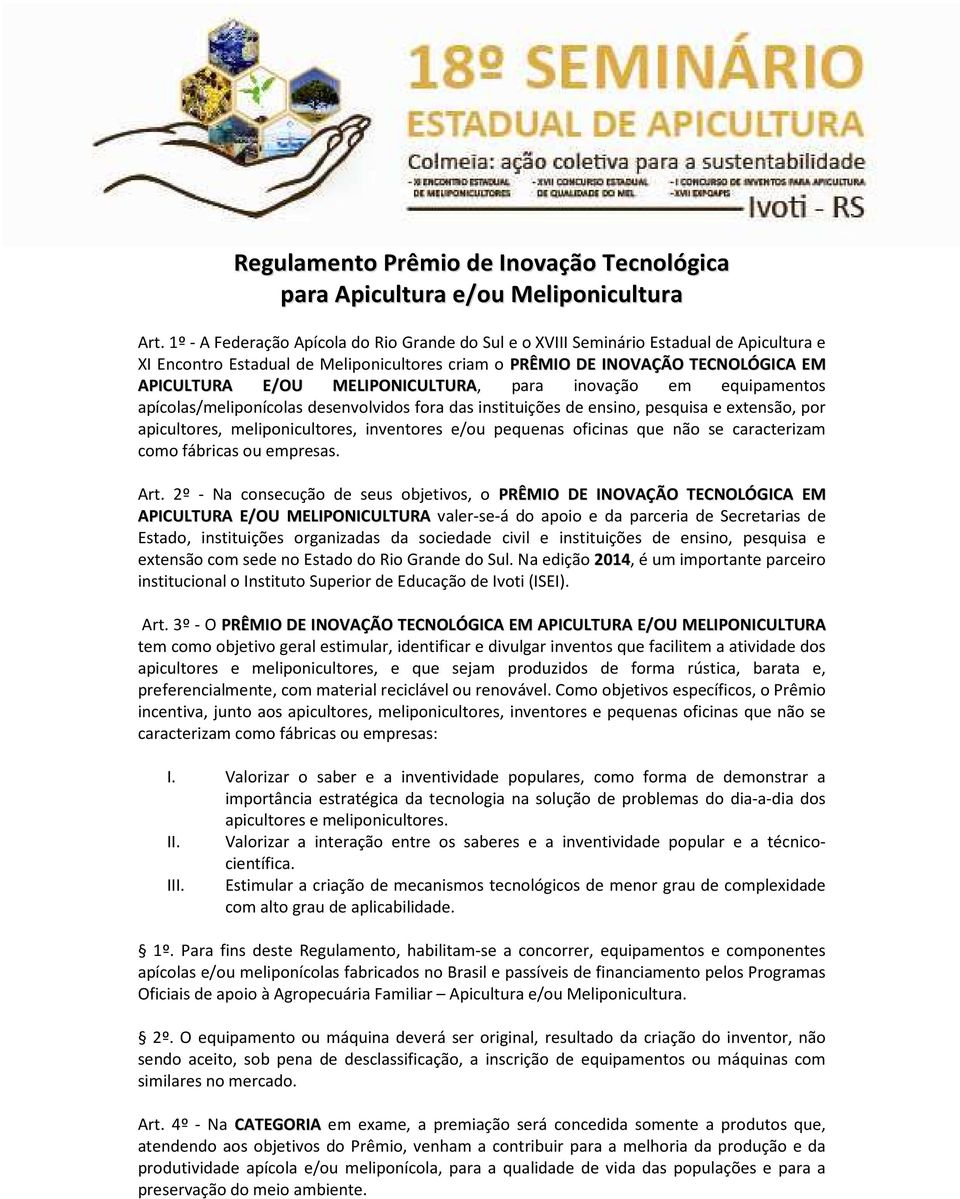 MELIPONICULTURA, para inovação em equipamentos apícolas/meliponícolas desenvolvidos fora das instituições de ensino, pesquisa e extensão, por apicultores, meliponicultores, inventores e/ou pequenas