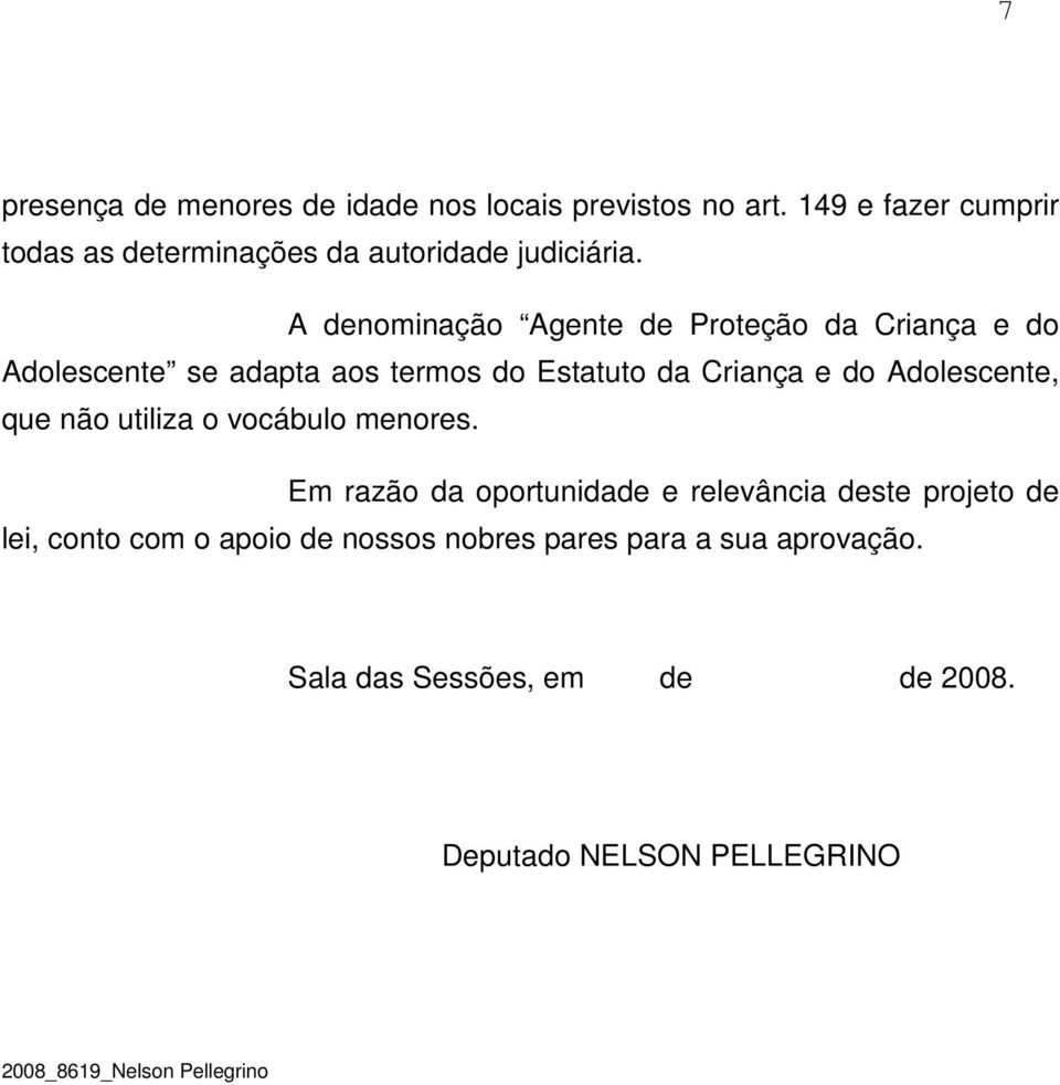 A denominação Agente de Proteção da Criança e do Adolescente se adapta aos termos do Estatuto da Criança e do Adolescente,