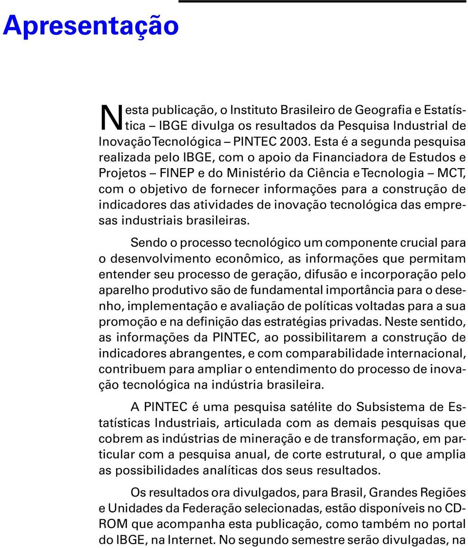 construção de indicadores das atividades de inovação tecnológica das empresas industriais brasileiras.