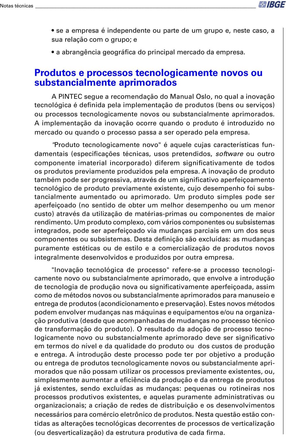 (bens ou serviços) ou processos tecnologicamente novos ou substancialmente aprimorados.