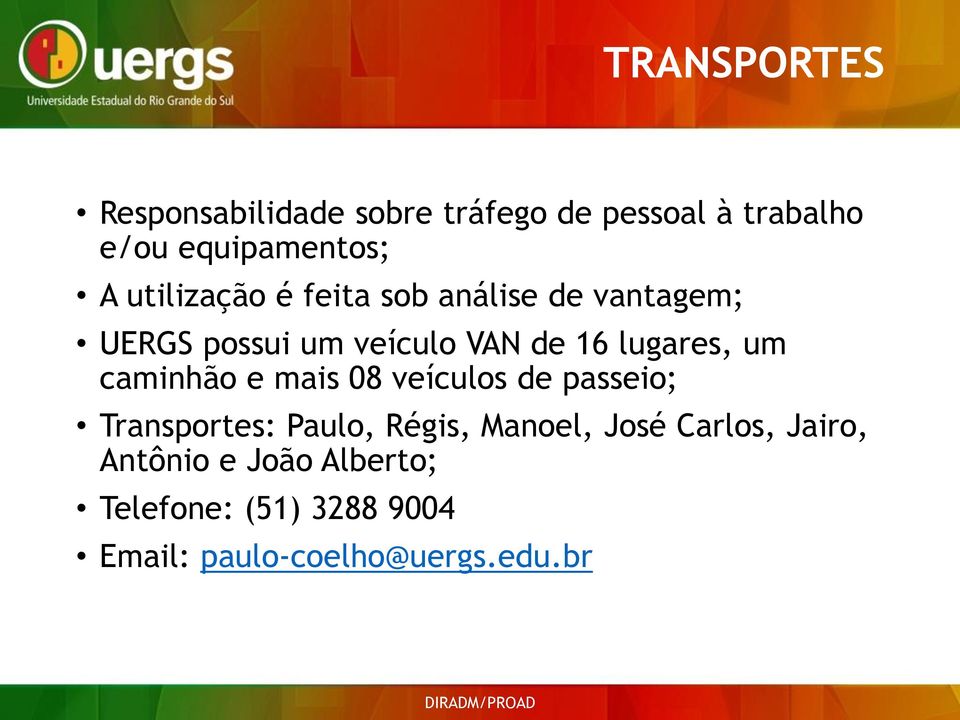 caminhão e mais 08 veículos de passeio; Transportes: Paulo, Régis, Manoel, José Carlos,