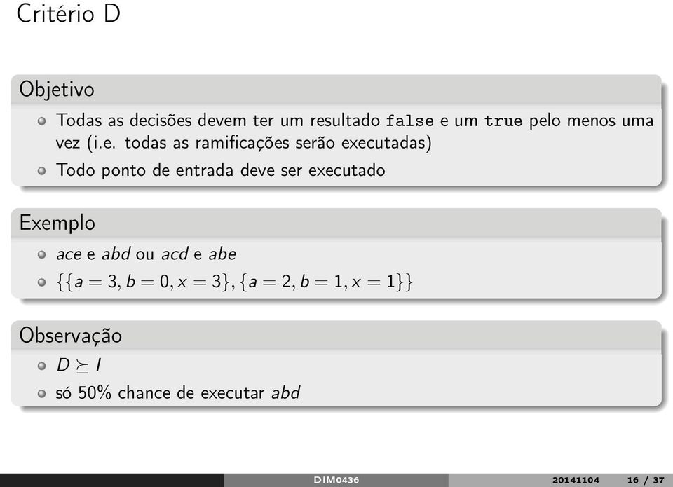 deve ser executado Exemplo ace e abd ou acd e abe {{a = 3, b = 0, x = 3}, {a = 2,