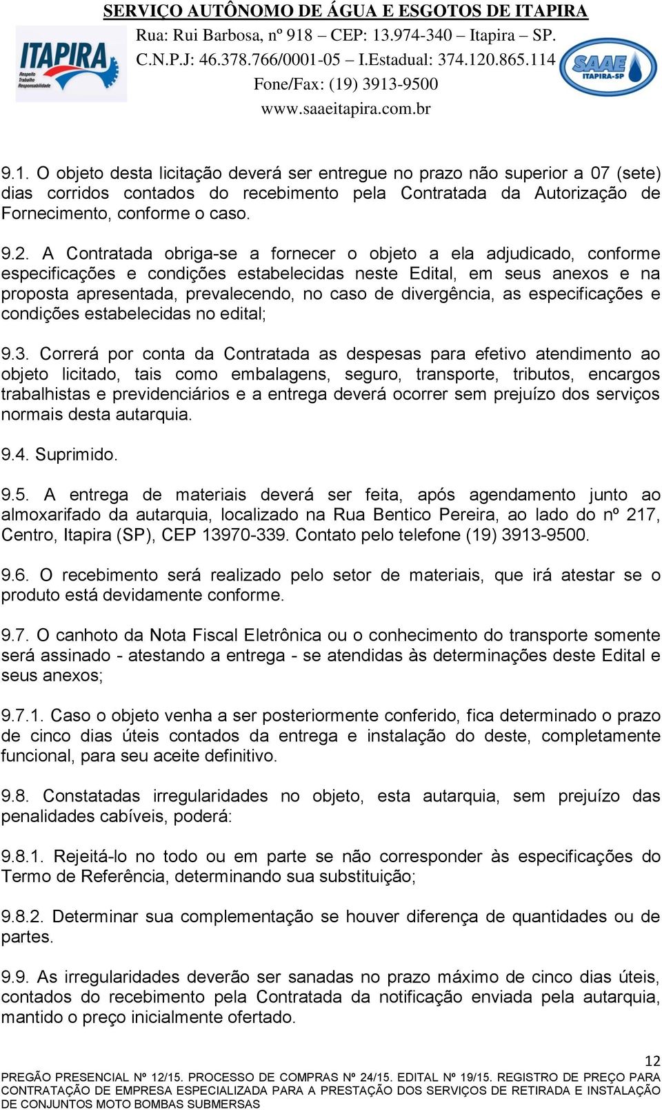 divergência, as especificações e condições estabelecidas no edital; 9.3.