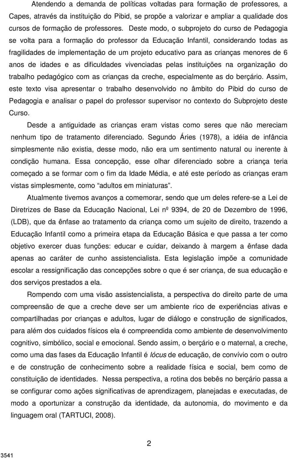 menores de 6 anos de idades e as dificuldades vivenciadas pelas instituições na organização do trabalho pedagógico com as crianças da creche, especialmente as do berçário.