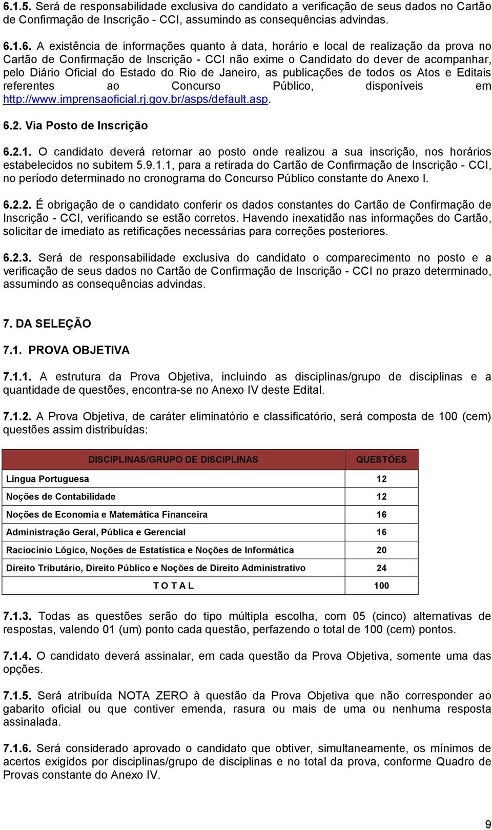 publicações de todos os Atos e Editais referentes ao Concurso Público, disponíveis em http://www.imprensaoficial.rj.gov.br/asps/default.asp. 6.2. Via Posto de Inscrição 6.2.1.