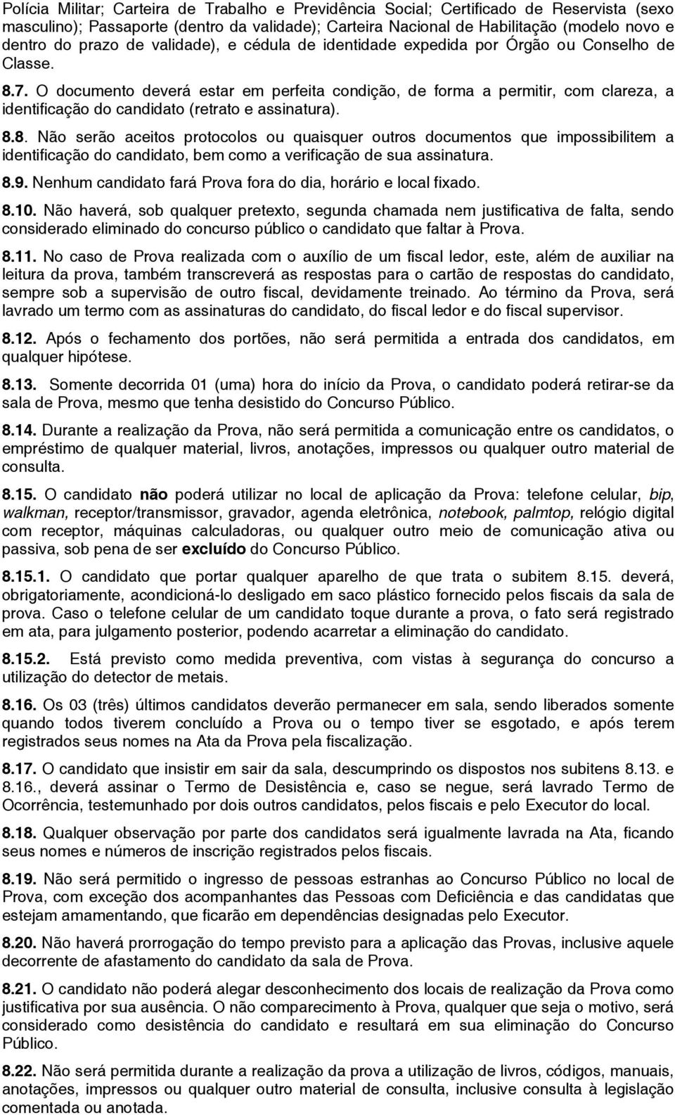 O documento deverá estar em perfeita condição, de forma a permitir, com clareza, a identificação do candidato (retrato e assinatura). 8.