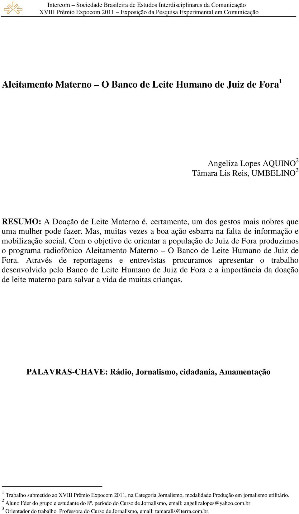 Com o objetivo de orientar a população de Juiz de Fora produzimos o programa radiofônico Aleitamento Materno O Banco de Leite Humano de Juiz de Fora.