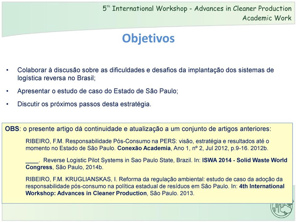 Responsabilidade Pós-Consumo na PERS: visão, estratégia e resultados até o momento no Estado de São Paulo. Conexão Academia, Ano 1, nº 2, Jul 2012, p.9-16. 2012b.