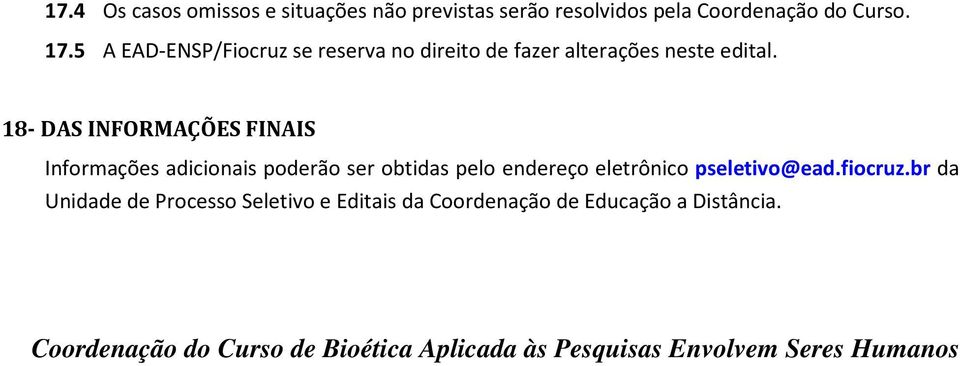 18- DAS INFORMAÇÕES FINAIS Informações adicionais poderão ser obtidas pelo endereço eletrônico pseletivo@ead.