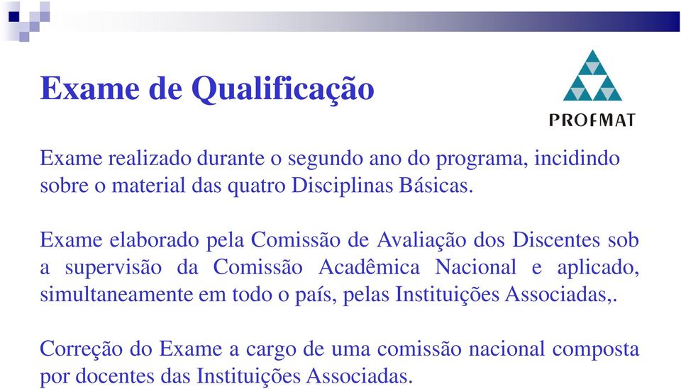 Exame elaborado pela Comissão de Avaliação dos Discentes sob a supervisão da Comissão Acadêmica