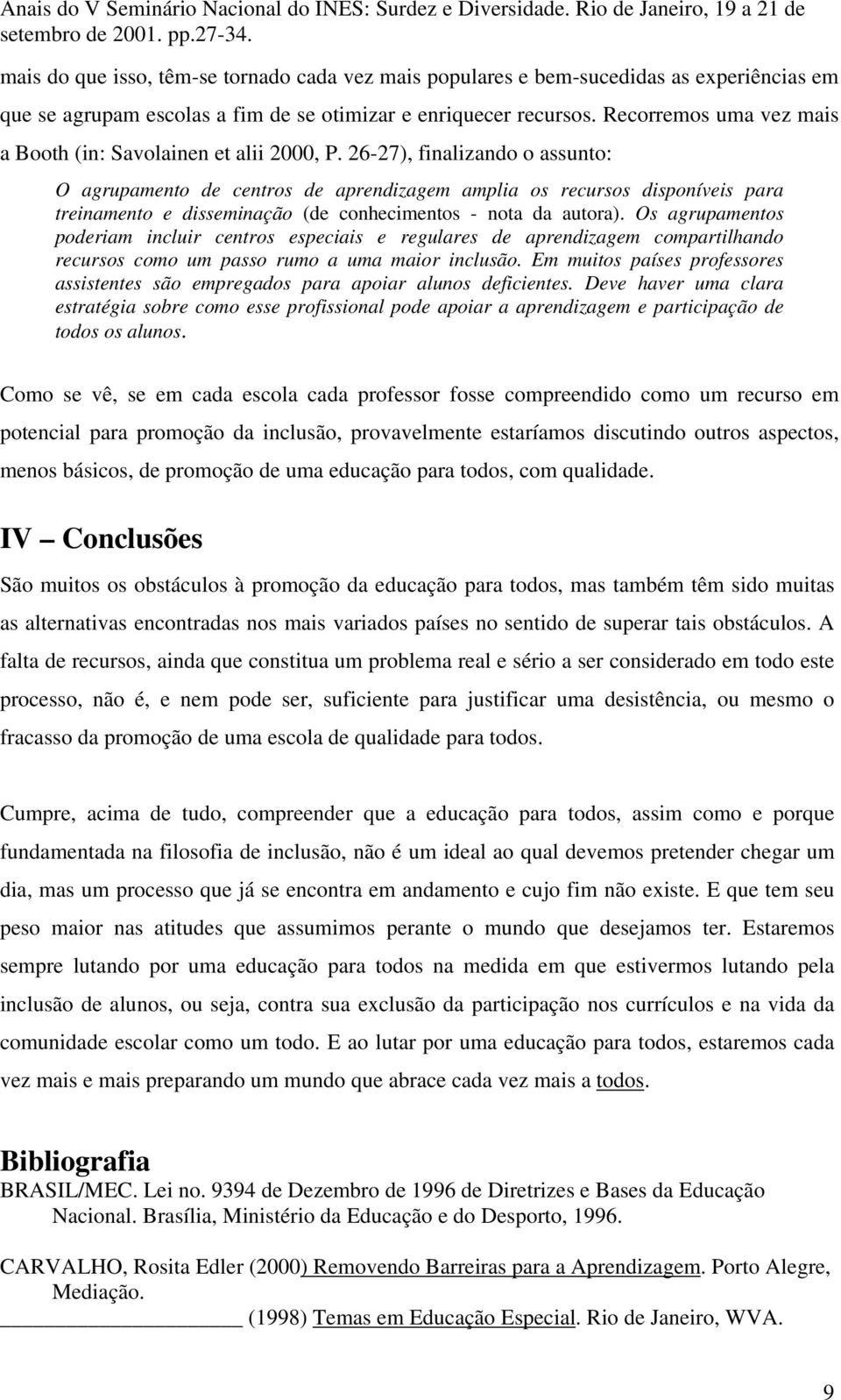 26-27), finalizando o assunto: O agrupamento de centros de aprendizagem amplia os recursos disponíveis para treinamento e disseminação (de conhecimentos - nota da autora).