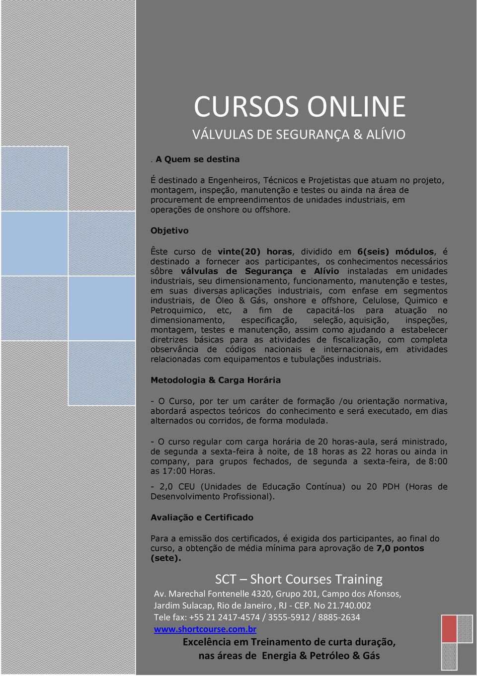 industriais, em operações de onshore ou offshore.