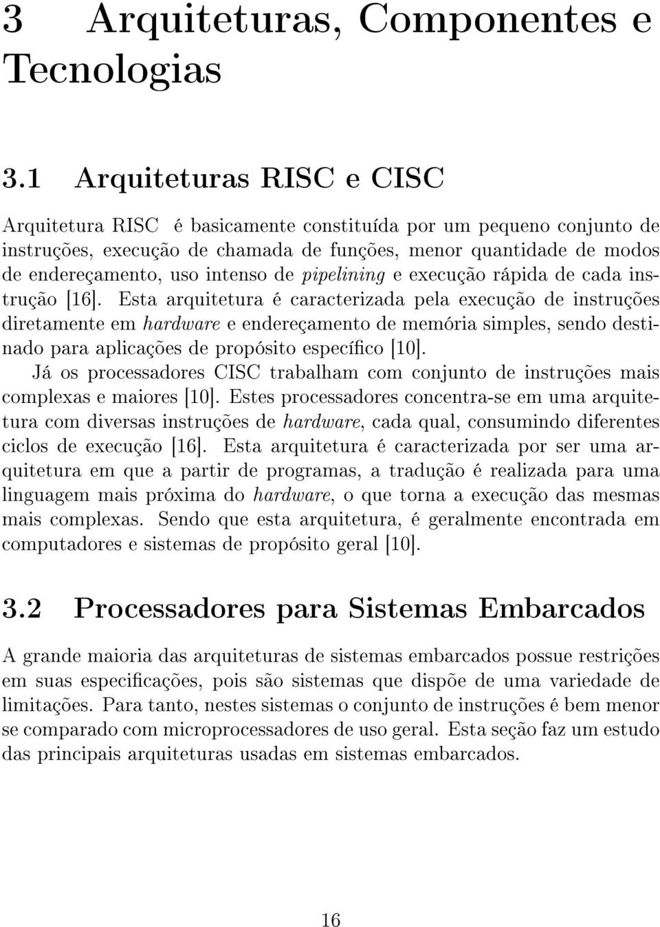 pipelining e execução rápida de cada instrução [16].