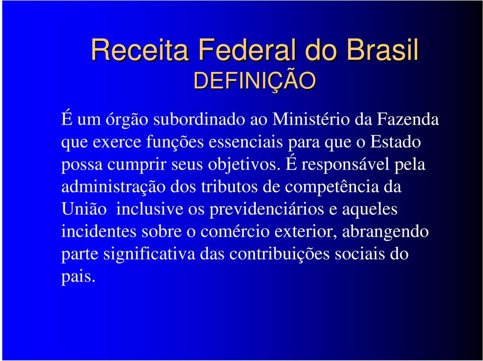 É responsável pela administração dos tributos de competência da União inclusive os