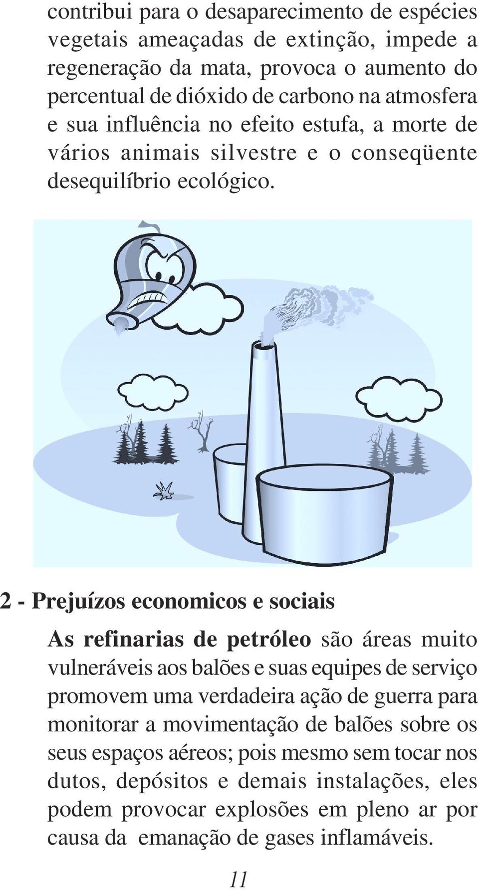 2 - Prejuízos economicos e sociais As refinarias de petróleo são áreas muito vulneráveis aos balões e suas equipes de serviço promovem uma verdadeira ação de guerra